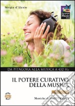 Il potere curativo della musica. Con CD Audio. Vol. 1: Da Pitagora alla musica a 432 Hz