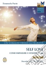 Self love. Un viaggio verso la felicità. Come imparare a volersi bene. Con CD-Audio