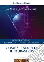 Come si cancella il pauravirus. Come si sconfigge il nemico n. 1 dell'uomo: la paura libro