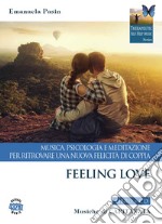 Feeling love. Musica, psicologia e meditazione per ritrovare una nuova felicità di coppia. Con CD-Audio