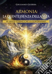 Armonia: la quintessenza della vita. Le leggi eterne che la governano. Con QR Code con musiche di Capitanata