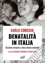 Denatalità in Italia. Da dove veniamo e dove stiamo andando libro