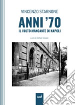 Anni '70. Il volto mancante di Napoli libro