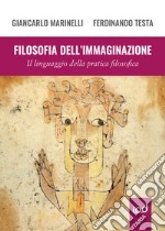 Filosofia dell'immaginazione. Il linguaggio della pratica filosofica libro