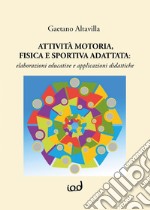 Attività motoria fisica e sportiva adattata: elaborazioni educative e applicazioni didattiche libro