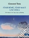 Star bene, star male a scuola. Benestanti non si nasce ma si diventa libro