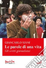 Le parole di una vita. Gli scritti giornalistici libro