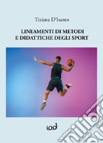 Lineamenti di metodi e didattiche degli sport. Ediz. per la scuola libro