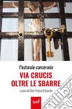 Pastorale carceraria. Via Crucis oltre le sbarre libro