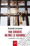 Pastorale carceraria. Via Crucis oltre le sbarre libro