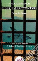 Liberi di raccontare. Oltre le sbarre libro