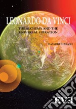 Leonardo Da Vinci, l'alchimia, la vibrazione universale. Ediz. bilingue libro