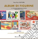 Album di figurine. La guida alle raccolte di figurine pubblicate in Italia libro