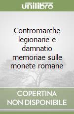 Contromarche legionarie e damnatio memoriae sulle monete romane libro