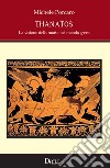 Thanatos. La visione della morte nel mondo greco libro