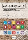 Archeosocial. L'archeologia riscrive il web: esperienze, strategie e buone pratiche libro