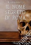 Il nome segreto di Roma libro