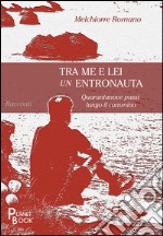 Tra me e lei un entronauta libro