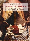 La realtà onirica. La vita, l'illusione, il sogno libro