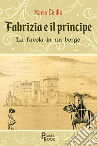 Fabrizia e il principe. La favola in un borgo libro
