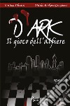 D'ark. Il gioco dell'alfiere libro