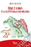 Eric e Luna e la battaglia dei draghi libro