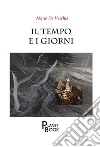 Il tempo e i giorni libro di De Vecchis Mario