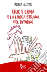 Eric e Luna e la lunga strada del ritorno libro