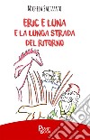 Eric e Luna e la lunga strada del ritorno libro