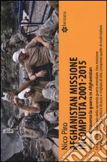 Afghanistan missione incompiuta (2001-2015). Viaggio attraverso la guerra in Afghanistan libro