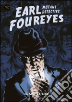 Earl Foureyes. Mutant Detective libro