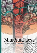 MiniPrintPaese. Esposizione internazionale di grafica d'arte. Ediz. illustrata libro