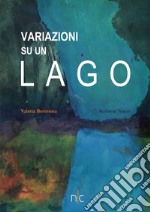 Variazioni su un lago. Ediz. italiana e inglese libro