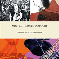 Miniprints Asolo. Dialoghi. Ediz. illustrata libro