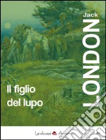 Il figlio del lupo. Racconti dal profondo nord libro