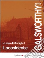 Il possidente. La saga dei Forsyte. Vol. 1 libro