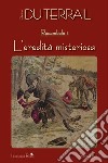 L'eredità misteriosa. Rocambole. Vol. 1 libro di Ponson du Terrail Pierre Alexis