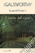 Il canto del cigno. La saga dei Forsyte. Vol. 6 libro