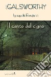 Il canto del cigno. La saga dei Forsyte. Vol. 6 libro