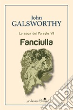 Fanciulla. La saga dei Forsyte. Vol. 7 libro