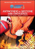 Antincendio e Gestione delle Emergenze. Rischio basso, medio e alto libro