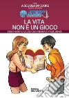 La vita non è un gioco. Per la Scuola media. Ediz. per la scuola libro