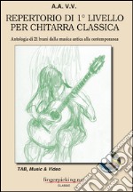 Repertorio di 1° livello per chitarra classica. Antologia di 21 brani dalla musica antica alla contemporanea. Ediz. italiana, inglese e francese libro