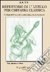 Repertorio di 1° livello per chitarra classica. Antologia di 21 brani dalla musica antica alla contemporanea. Ediz. italiana, inglese e francese libro