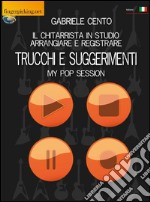 Il chitarrista in studio. Arrangiare e registrare. Trucchi e suggerimenti