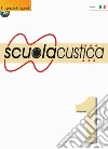 Scuolacustica. Vol. 1 libro