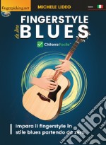 Fingerstyle blues da zero. Chitarra facile. Impara il fingerstyle in stile blues partendo da zero libro