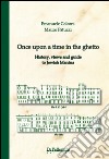 Once upon a time in the ghetto. History, views and guide to jewish Mantua libro di Colorni Emanuele Patuzzi Mauro