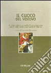 Il cuoco del vescovo. Un antico ricettario manoscritto di cucina mantivana, con 94 ricette inedite e due ingredienti misteriosi libro