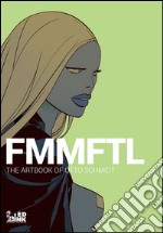 FMMFTL. The Artbook of Otto Schmidt